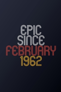 Epic Since February 1962: Blank Lined Journal, Happy Birthday Notebook, Diary Perfect Gift For Your Loved Ones