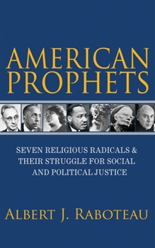 Hardcover American Prophets: Seven Religious Radicals and Their Struggle for Social and Political Justice Book