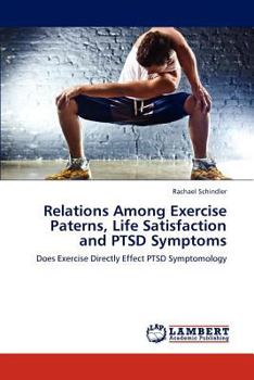 Paperback Relations Among Exercise Paterns, Life Satisfaction and PTSD Symptoms Book