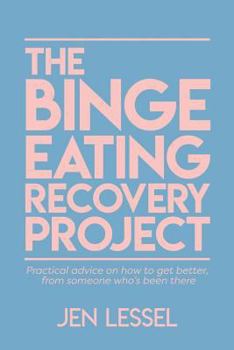 Paperback The Binge Eating Recovery Project: Practical Advice on How to Get Better, from Someone Who's Been There Book