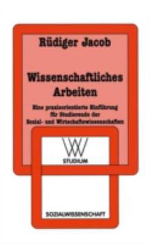 Paperback Wissenschaftliches Arbeiten: Eine Praxisorientierte Einführung Für Studierende Der Sozial- Und Wirtschaftswissenschaften [German] Book