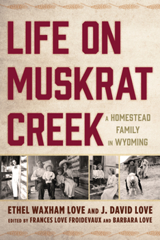 Hardcover Life on Muskrat Creek: A Homestead Family in Wyoming Book