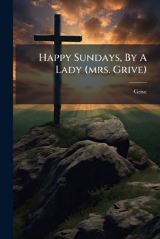 Paperback Happy Sundays, By A Lady (mrs. Grive) Book