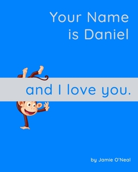 Your Name is Daniel and I Love You: A Baby Book for Daniel