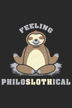 Paperback Feeling Philoslothical: Funny Cool Comic Philosophy Journal - Notebook - Workbook - Diary - Planner - 6x9 - 120 Dot Grid Paper Pages - Cute Un Book