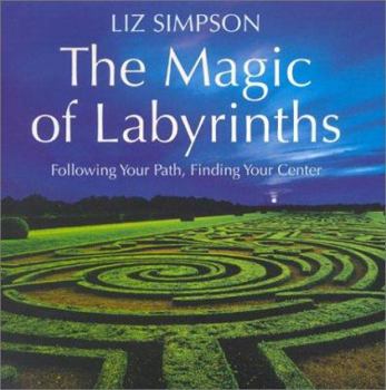 Hardcover The Magic of Labyrinths: Following Your Path, Finding Your Center Book