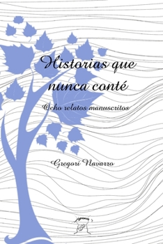 Paperback Historias que nunca conté: Ocho relatos manuscritos (Spanish Edition) [Spanish] Book