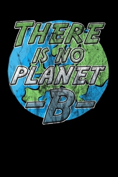 There is no Planet B: Notizbuch DIN A5 - 120 Seiten kariert