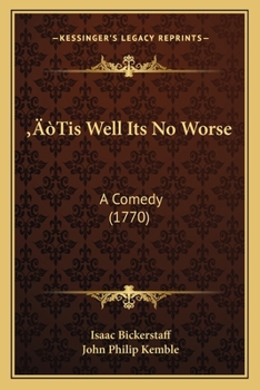'Tis Well Its No Worse: A Comedy