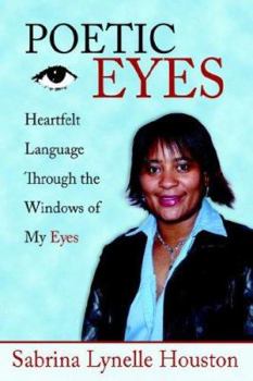 Paperback Poetic Eyes: Heartfelt Language Through the Windows of My Eyes Book