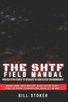 The SHTF Field Manual: Proven strategies to operate in contested environments.