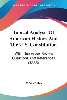 Topical Analysis of American History and the U.S. Constitution With Numerous Review Questions and References