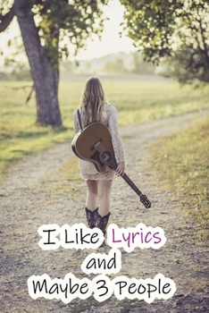 I Like Lyrics and Maybe 3 People: Lined Notebook / Journal Gift, 200 Pages, 6x9,  Cover, Matte Finish Inspirational Quotes Journal, Notebook, Diary, Composition Book