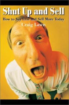 Paperback Shut Up and Sell: How to Say Less and Sell More Today Book