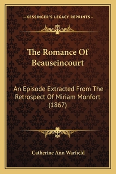 Paperback The Romance Of Beauseincourt: An Episode Extracted From The Retrospect Of Miriam Monfort (1867) Book