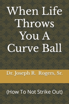 Paperback When Life Throws You A Curve Ball: (How To Not Strike Out) Book