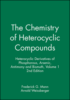 The Chemistry of Heterocyclic Compounds, Heterocyclic Derivatives of Phosphorous, Arsenic, Antimony and Bismuth (Chemistry of Heterocyclic Compounds: A Series Of Monographs)