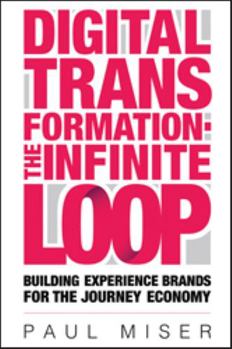 Paperback Digital Transformation?The Infinite Loop: Building Experience Brands for the Journey Economy Book