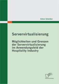 Paperback Servervirtualisierung: Möglichkeiten und Grenzen der Servervirtualisierung im Anwendungsfeld der Hospitality Industry [German] Book