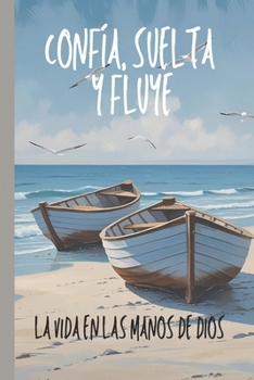 La Vida en las Manos de Dios: Confía, Suelta y Fluye (Spanish Edition)