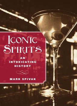 Hardcover Iconic Spirits: An Intoxicating History Book