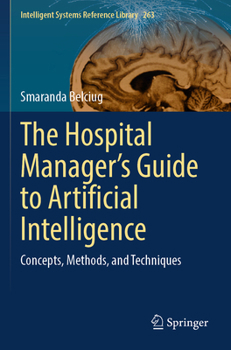 Paperback The Hospital Manager's Guide to Artificial Intelligence: Concepts, Methods, and Techniques Book