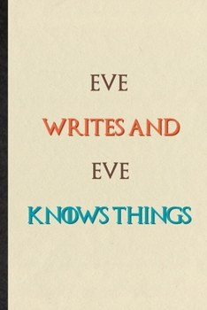 Paperback Eve Writes And Eve Knows Things: Novelty Blank Lined Personalized First Name Notebook/ Journal, Appreciation Gratitude Thank You Graduation Souvenir G Book