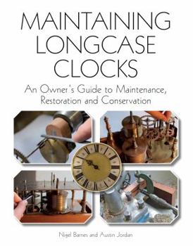 Hardcover Maintaining Longcase Clocks: An Owner's Guide to Maintenance, Restoration and Conservation Book