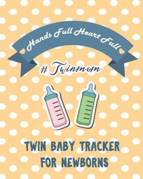 Paperback Hands Full Heart Full #twinmom: Twin Baby Tracker for Newborns (Sleep, Feeding, Changes) Book