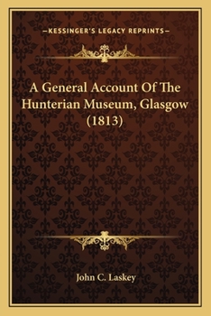 Paperback A General Account Of The Hunterian Museum, Glasgow (1813) Book