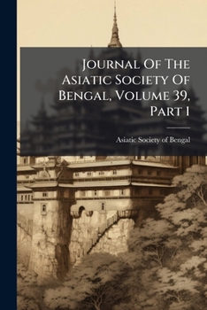 Journal Of The Asiatic Society Of Bengal, Volume 39, Part 1