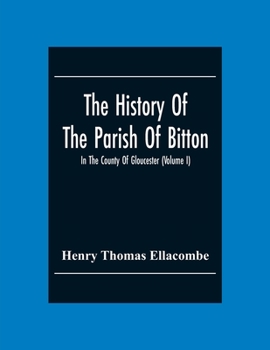 Paperback The History Of The Parish Of Bitton, In The County Of Gloucester (Volume I) Book