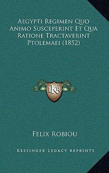 Paperback Aegypti Regimen Quo Animo Susceperint Et Qua Ratione Tractaverint Ptolemaei (1852) [Latin] Book