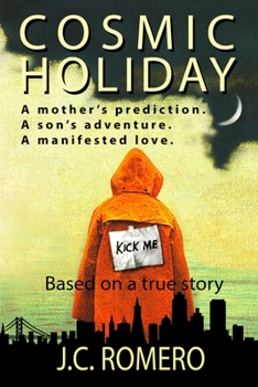 Cosmic Holiday: A mother’s prediction. A son’s adventure. A manifested love.