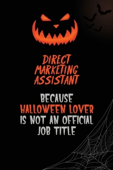 Direct Marketing Assistant Because Halloween Lover Is Not An Official Job Title: 6x9  120 Pages Halloween Special Pumpkin Jack O'Lantern Blank Lined Paper Notebook Journal