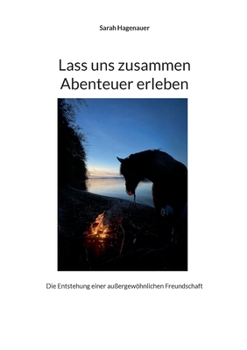 Lass uns zusammen Abenteuer erleben: Die Entstehung einer außergewöhnlichen Freundschaft (German Edition)