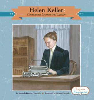 Helen Keller: Courageous Learner and Leader: Courageous Learner and Leader - Book  of the Beginner Biographies