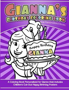 Gianna's Birthday Coloring Book Kids Personalized Books: A Coloring Book Personalized for Gianna that includes Children's Cut Out Happy Birthday Posters