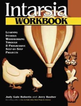 Paperback Intarsia Workbook: Learning Intarsia Woodworking Through 8 Progressive Step-By-Step Projects Book