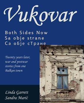Paperback Vukovar Both Sides Now: Twenty years later, war and postwar stories from one Balkan town.. Book