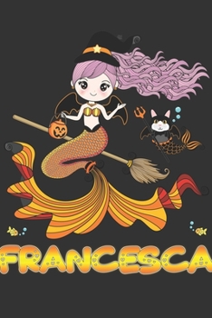 Paperback Francesca: Francesca Halloween Beautiful Mermaid Witch Want To Create An Emotional Moment For Francesca?, Show Francesca You Care Book