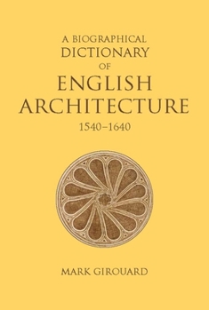 Hardcover A Biographical Dictionary of English Architecture, 1540-1640 Book