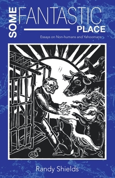 Paperback Some Fantastic Place: Essays on Non-humans and Yahoomans Book