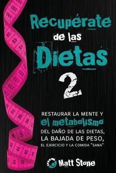 Paperback Recupérate de las dietas 2: restaurar la mente y el metabolismo del daño de las dietas, la bajada de peso, el ejercicio y la comida "sana" Book