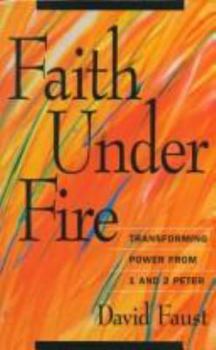 Paperback Faith Under Fire: Transforming Power from 1 and 2 Peter Book