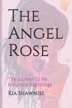Paperback The Angel Rose: The Journey To Me & Humble Beginnings Book