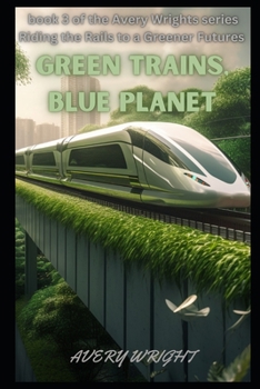 Paperback Green Trains, Blue Planet: The Benefits of Sustainable Transportation Book
