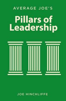 Paperback Average Joe's Pillars of Leadership: Defining Characteristics of Leadership Book