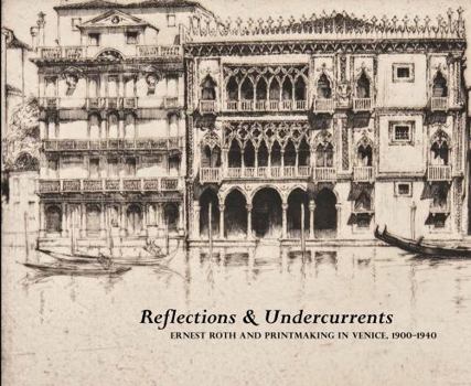 Paperback Reflections & Undercurrents: Ernest Roth and Printmaking in Venice, 1900-1940 Book