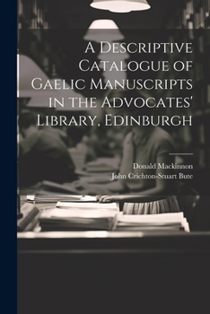 Paperback A Descriptive Catalogue of Gaelic Manuscripts in the Advocates' Library, Edinburgh Book